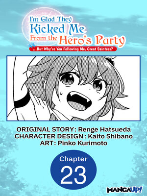cover image of I'm Glad They Kicked Me From the Hero's Party... But Why're you following me, Great Saintess?, Chapter 23